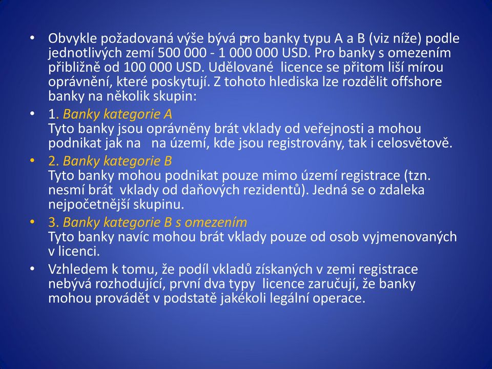 Banky kategorie A Tyto banky jsou oprávněny brát vklady od veřejnosti a mohou podnikat jak na na území, kde jsou registrovány, tak i celosvětově. 2.