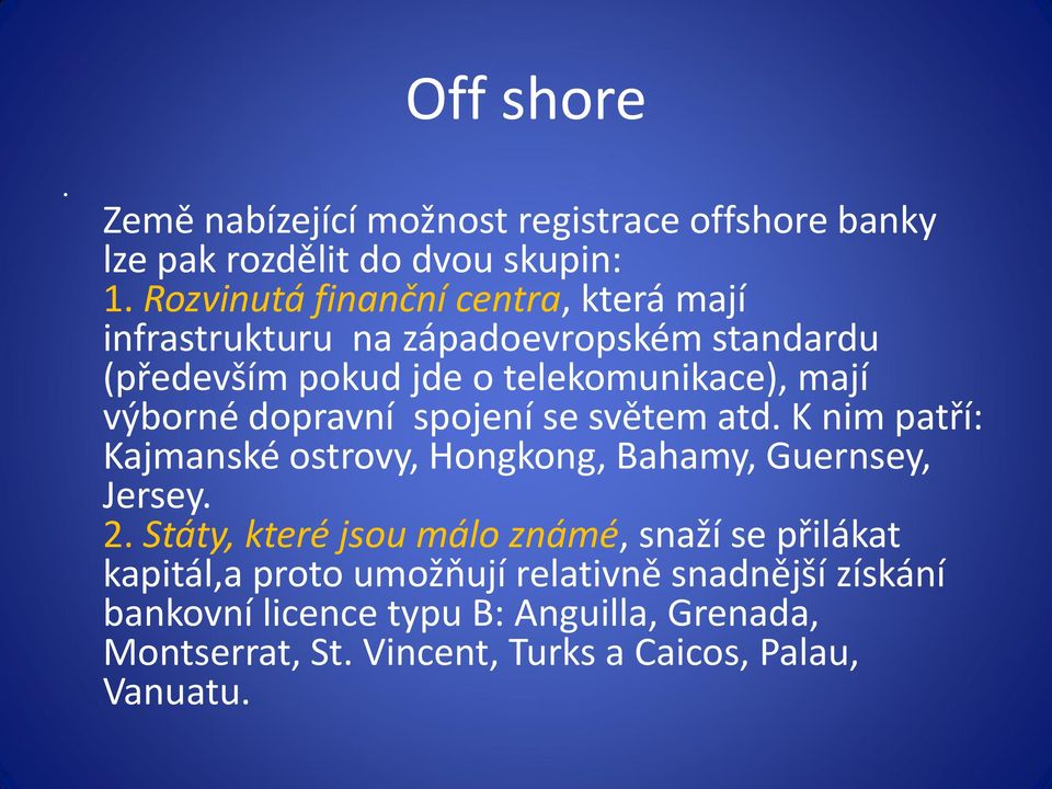 výborné dopravní spojení se světem atd. K nim patří: Kajmanské ostrovy, Hongkong, Bahamy, Guernsey, Jersey. 2.