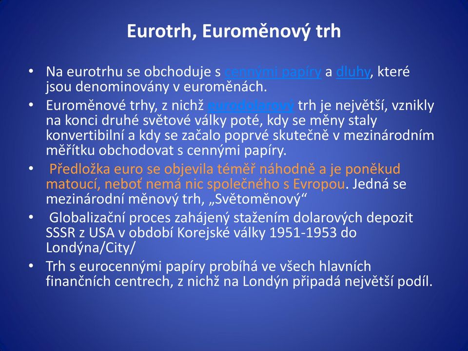 mezinárodním měřítku obchodovat s cennými papíry. Předložka euro se objevila téměř náhodně a je poněkud matoucí, neboť nemá nic společného s Evropou.