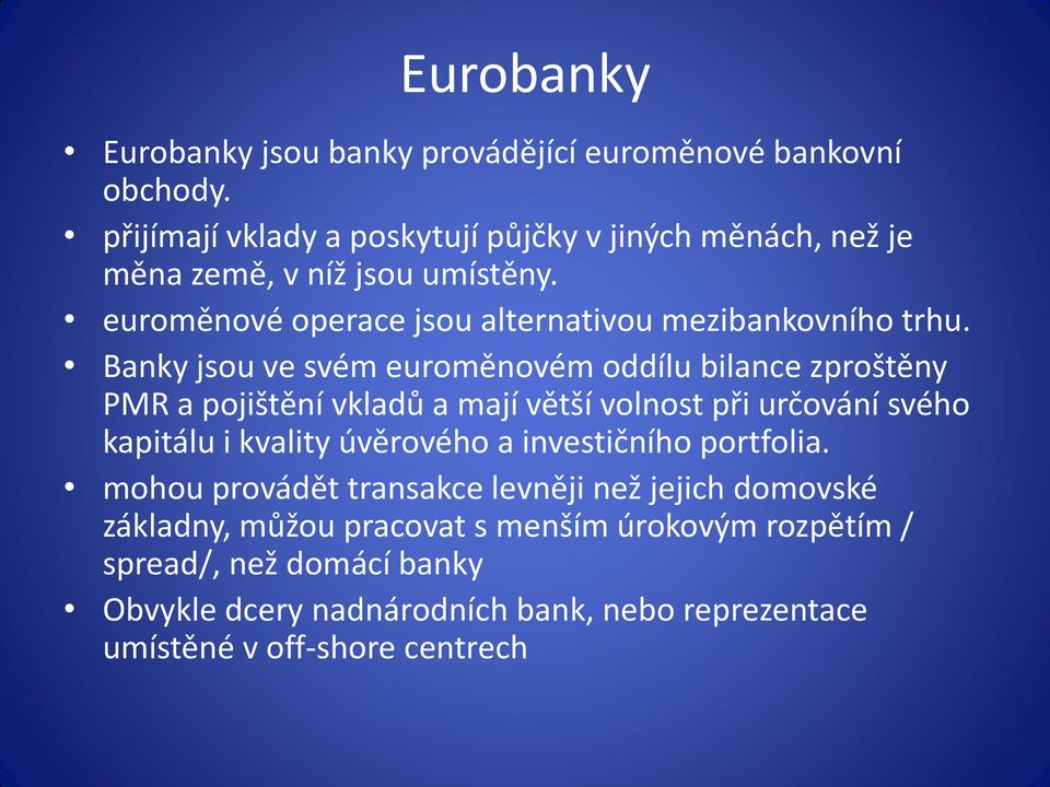 Banky jsou ve svém euroměnovém oddílu bilance zproštěny PMR a pojištění vkladů a mají větší volnost při určování svého kapitálu i kvality úvěrového a