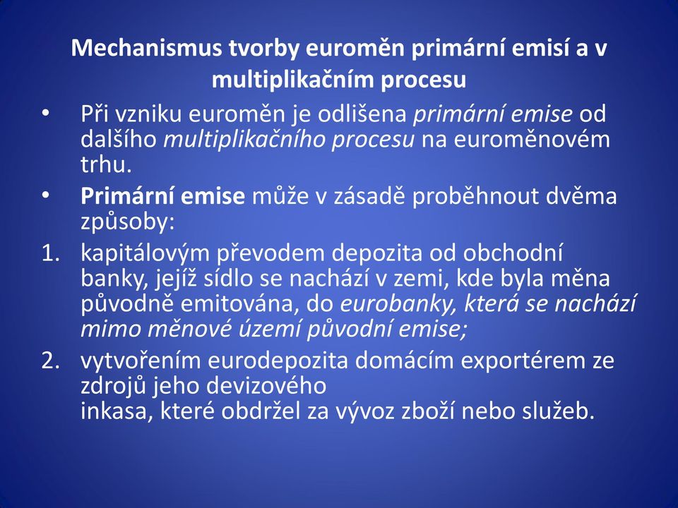 kapitálovým převodem depozita od obchodní banky, jejíž sídlo se nachází v zemi, kde byla měna původně emitována, do eurobanky,