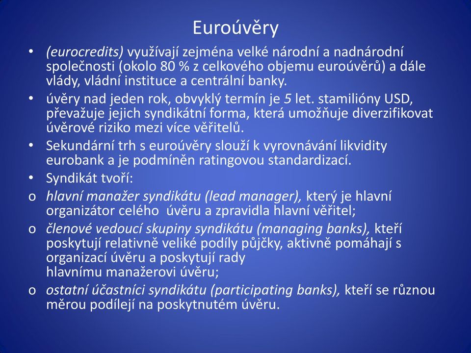 Sekundární trh s euroúvěry slouží k vyrovnávání likvidity eurobank a je podmíněn ratingovou standardizací.