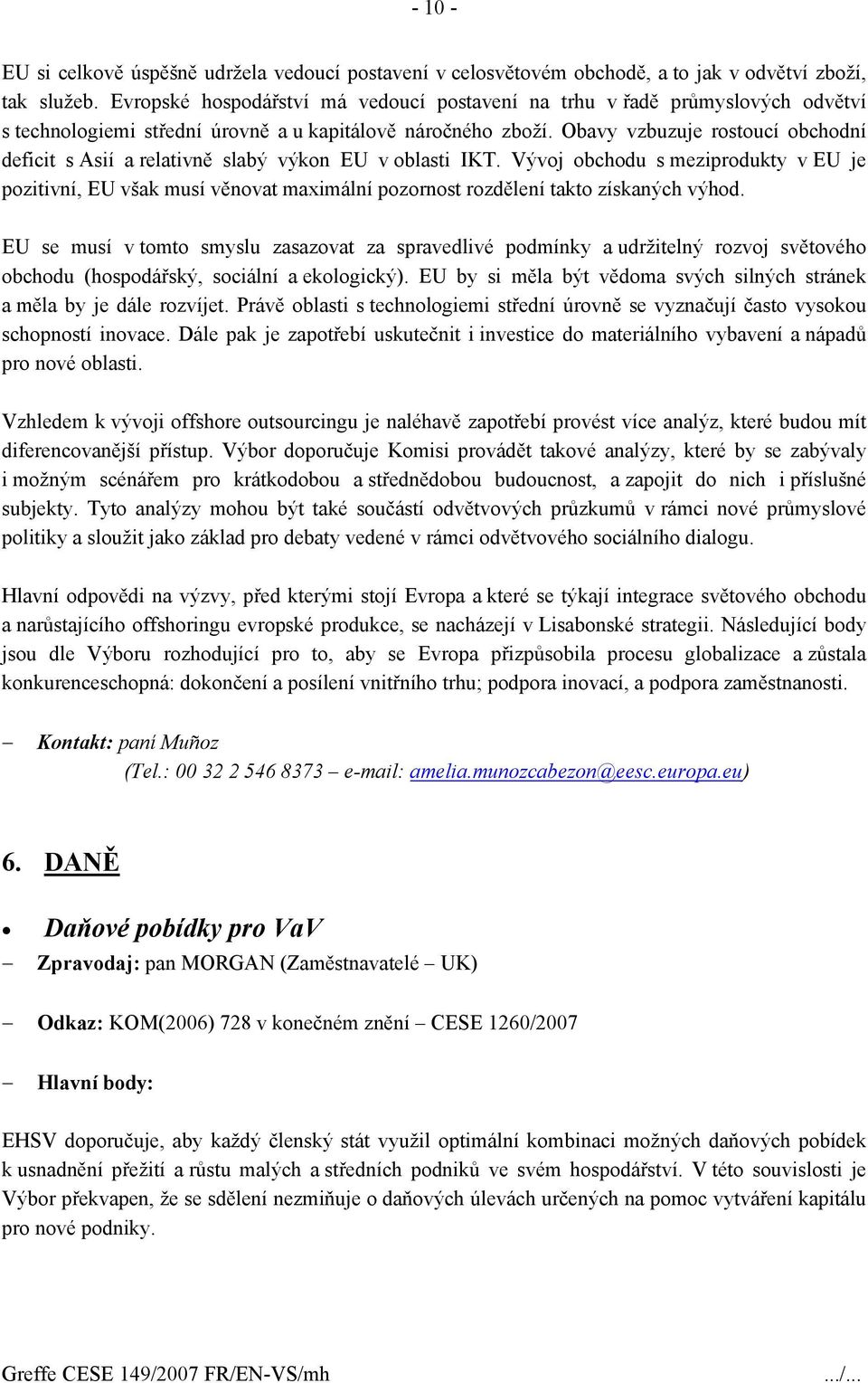 Obavy vzbuzuje rostoucí obchodní deficit s Asií a relativně slabý výkon EU v oblasti IKT.