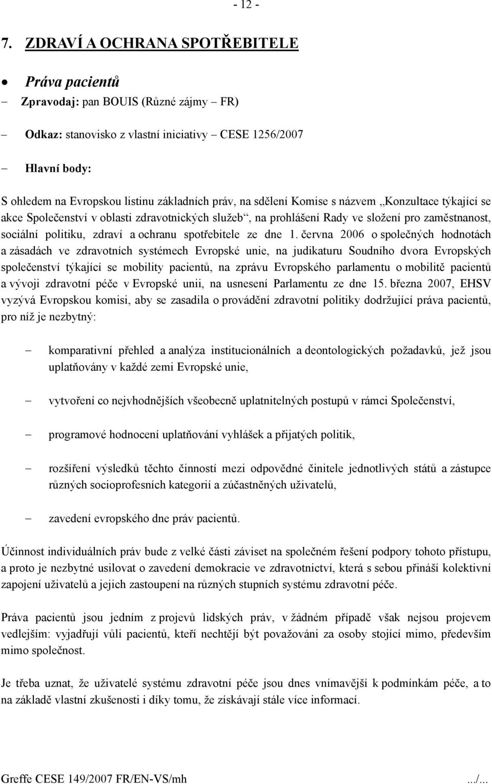 Komise s názvem Konzultace týkající se akce Společenství v oblasti zdravotnických služeb, na prohlášení Rady ve složení pro zaměstnanost, sociální politiku, zdraví a ochranu spotřebitele ze dne 1.