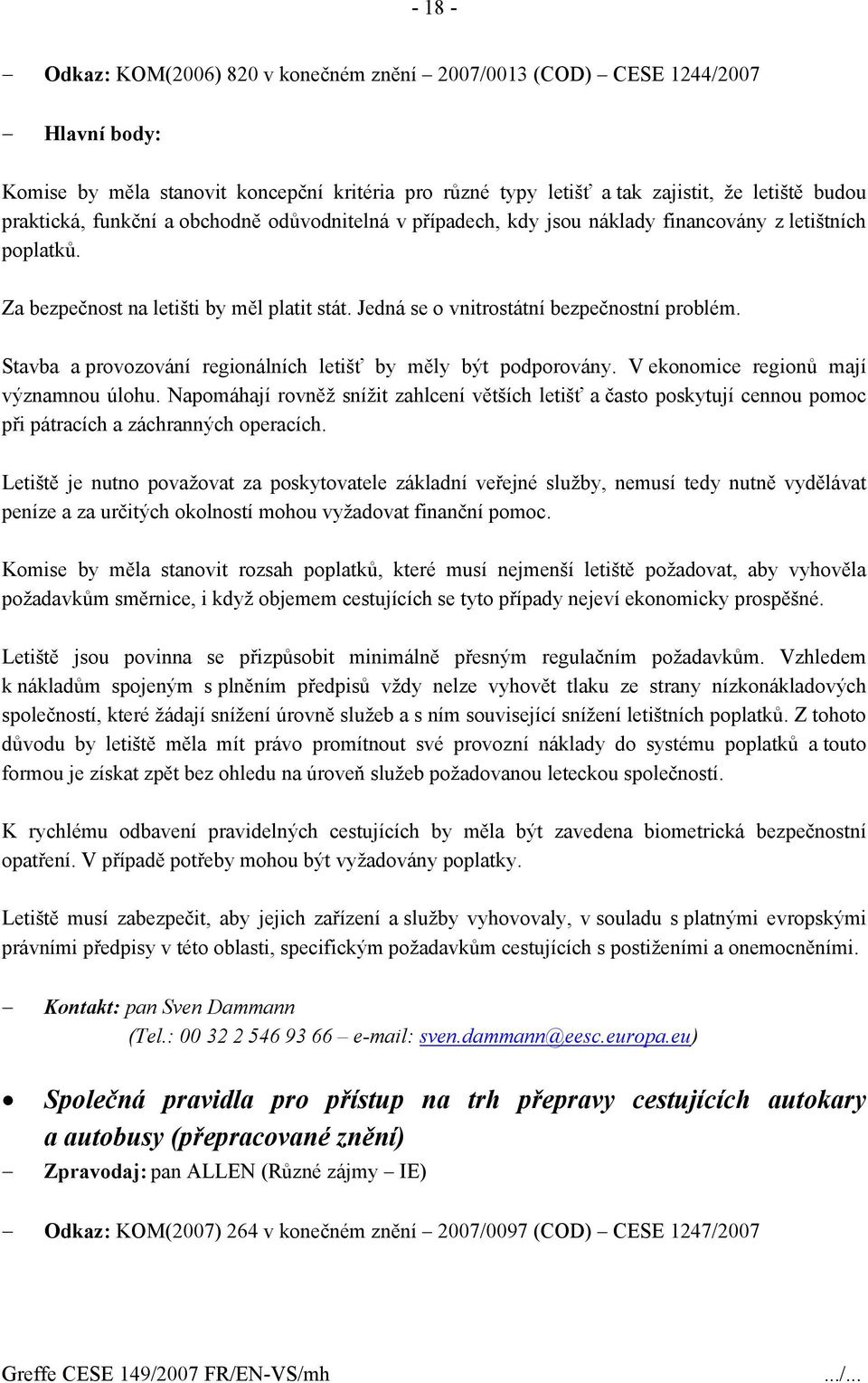 Stavba a provozování regionálních letišť by měly být podporovány. V ekonomice regionů mají významnou úlohu.