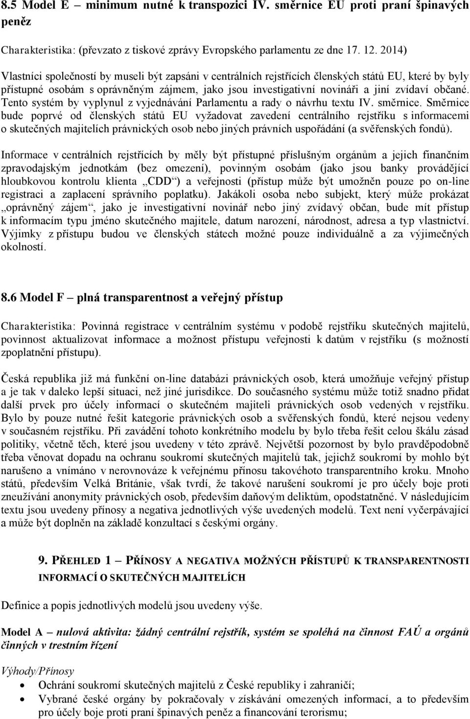 občané. Tento systém by vyplynul z vyjednávání Parlamentu a rady o návrhu textu IV. směrnice.