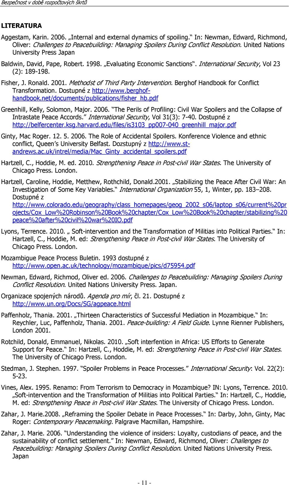 Methodst of Third Party Intervention. Berghof Handbook for Conflict Transformation. Dostupné z http://www.berghofhandbook.net/documents/publications/fisher_hb.pdf Greenhill, Kelly, Solomon, Major.