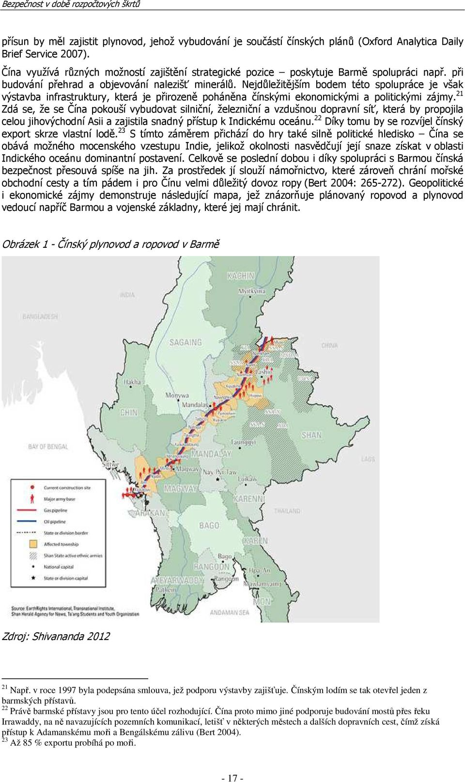 Nejdůležitějším bodem této spolupráce je však výstavba infrastruktury, která je přirozeně poháněna čínskými ekonomickými a politickými zájmy.