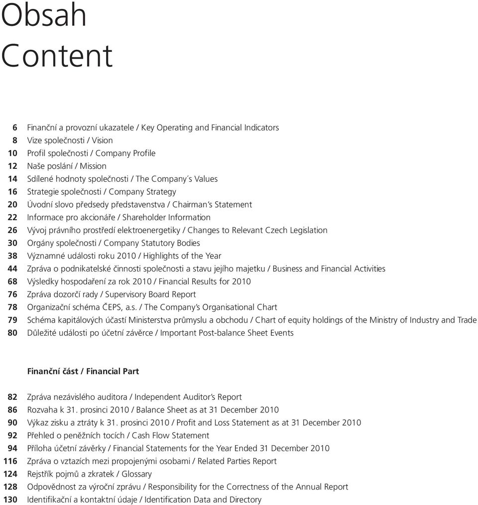 Vývoj právního prostředí elektroenergetiky / Changes to Relevant Czech Legislation 30 Orgány společnosti / Company Statutory Bodies 38 Významné události roku 2010 / Highlights of the Year 44 Zpráva o