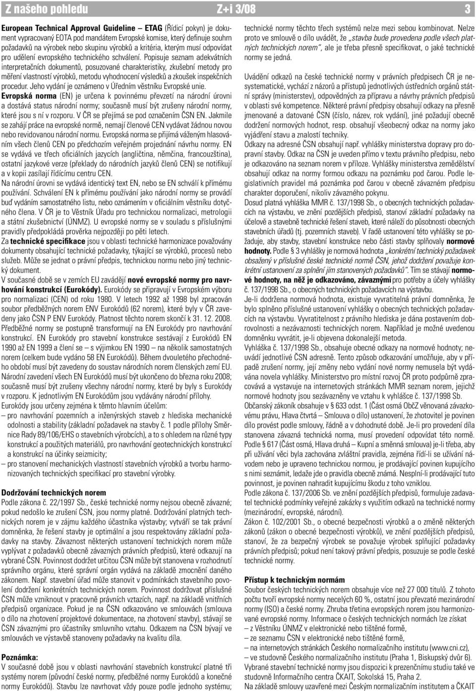 Popisuje seznam adekvátních interpretačních dokumentů, posuzované charakteristiky, zkušební metody pro měření vlastností výrobků, metodu vyhodnocení výsledků a zkoušek inspekčních procedur.