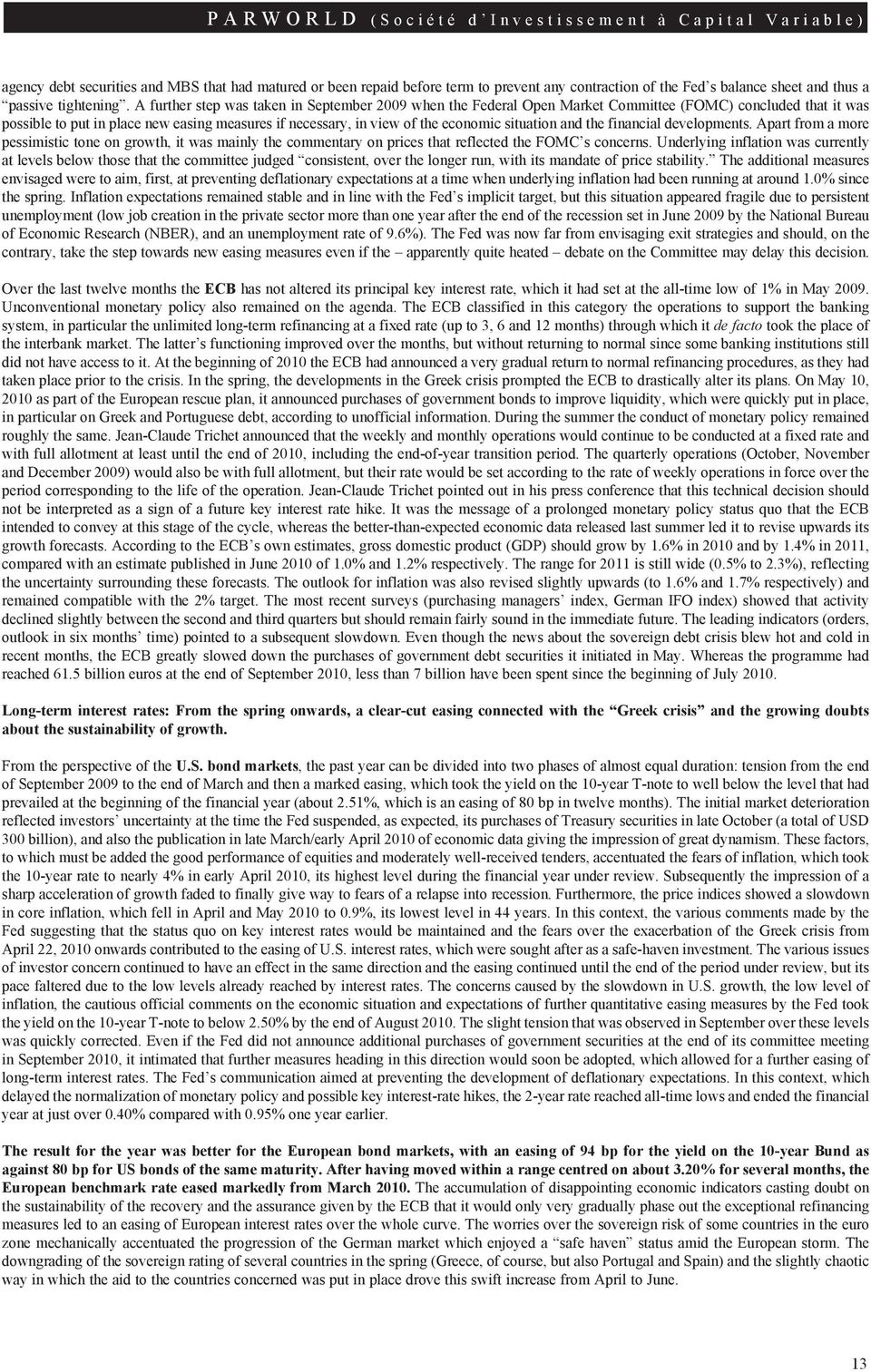 A further step was taken in September 2009 when the Federal Open Market Committee (FOMC) concluded that it was possible to put in place new easing measures if necessary, in view of the economic