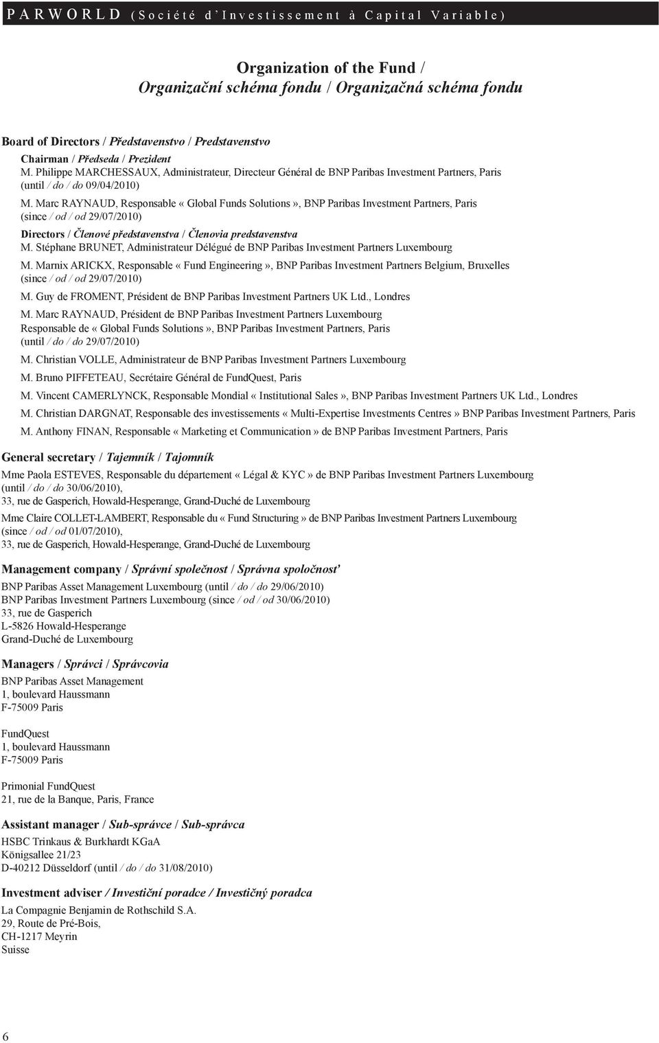 Marc RAYNAUD, Responsable «Global Funds Solutions», BNP Paribas Investment Partners, Paris (since / od / od 29/07/2010) Directors / Členové představenstva / Členovia predstavenstva M.