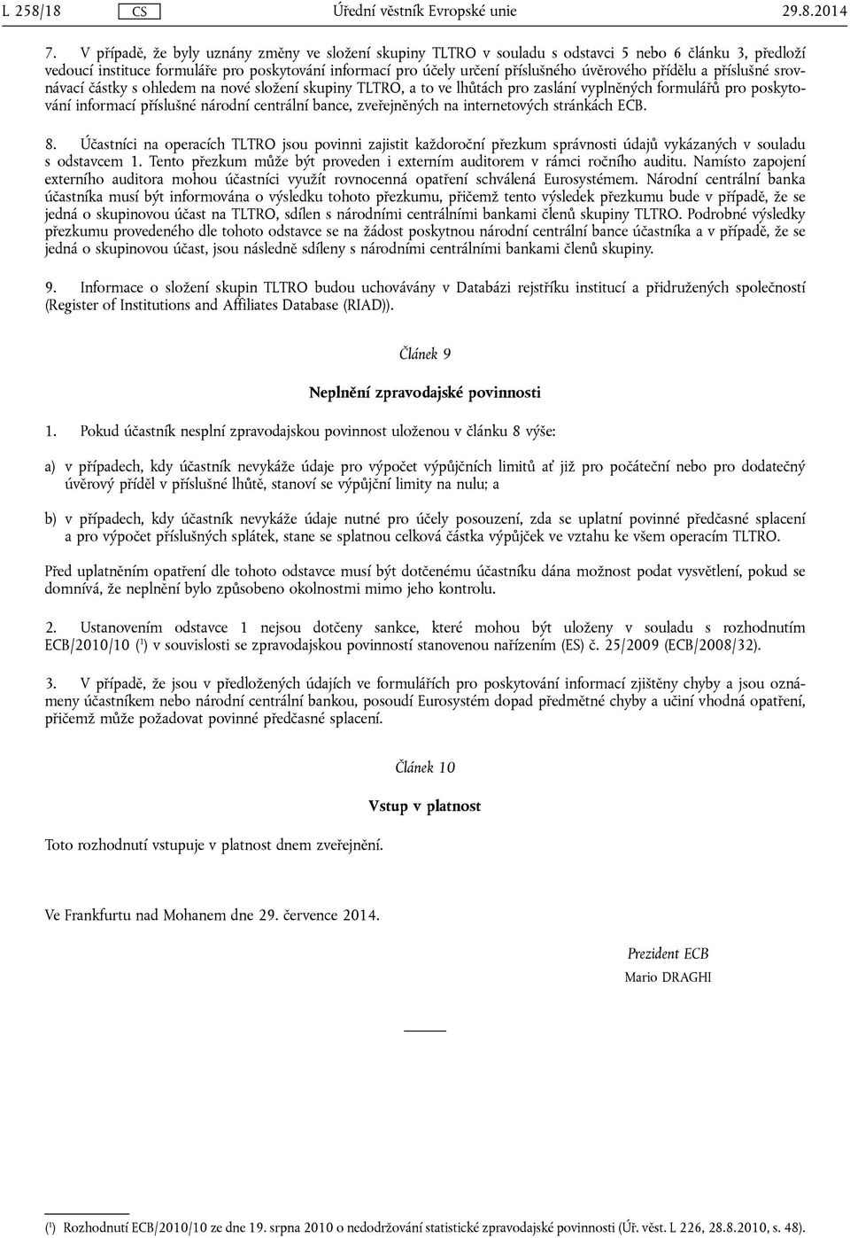 přídělu a příslušné srovnávací částky s ohledem na nové složení skupiny TLTRO, a to ve lhůtách pro zaslání vyplněných formulářů pro poskytování informací příslušné národní centrální bance,