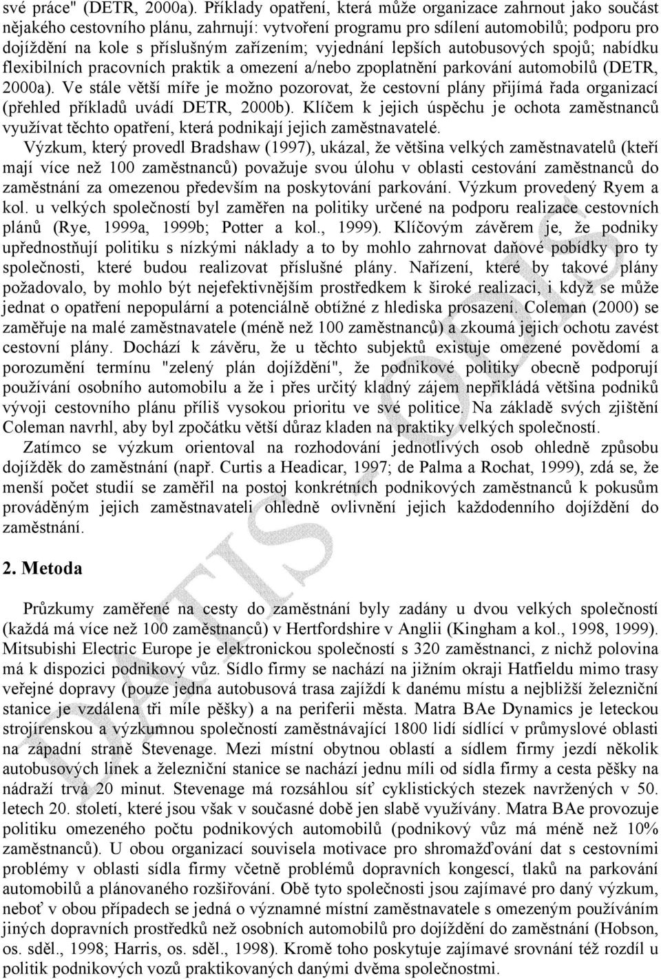 vyjednání lepších autobusových spojů; nabídku flexibilních pracovních praktik a omezení a/nebo zpoplatnění parkování automobilů (DETR, 2000a).