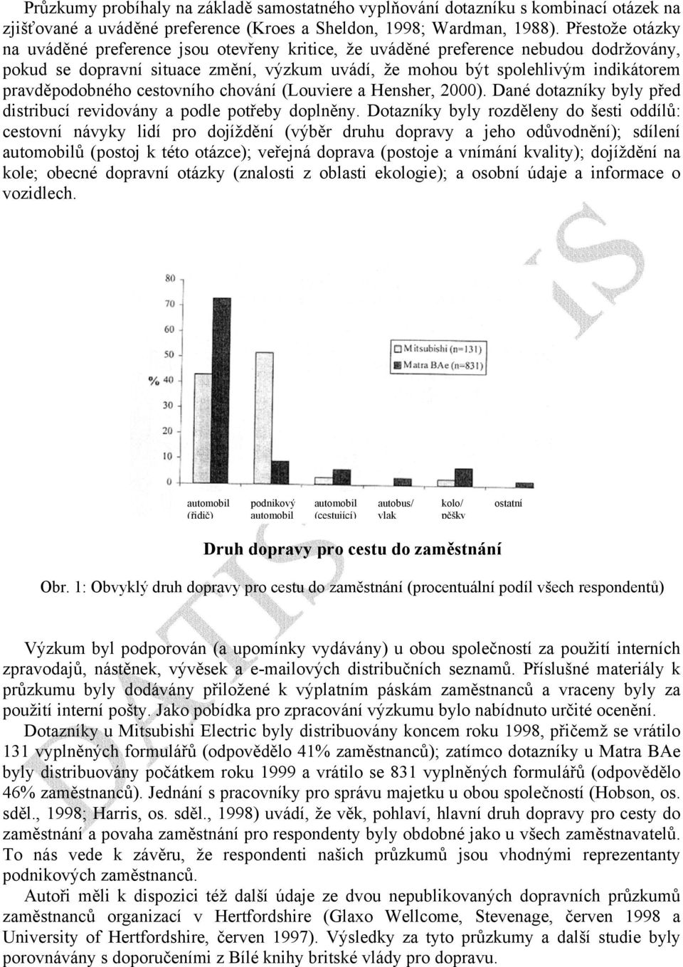 pravděpodobného cestovního chování (Louviere a Hensher, 2000). Dané dotazníky byly před distribucí revidovány a podle potřeby doplněny.