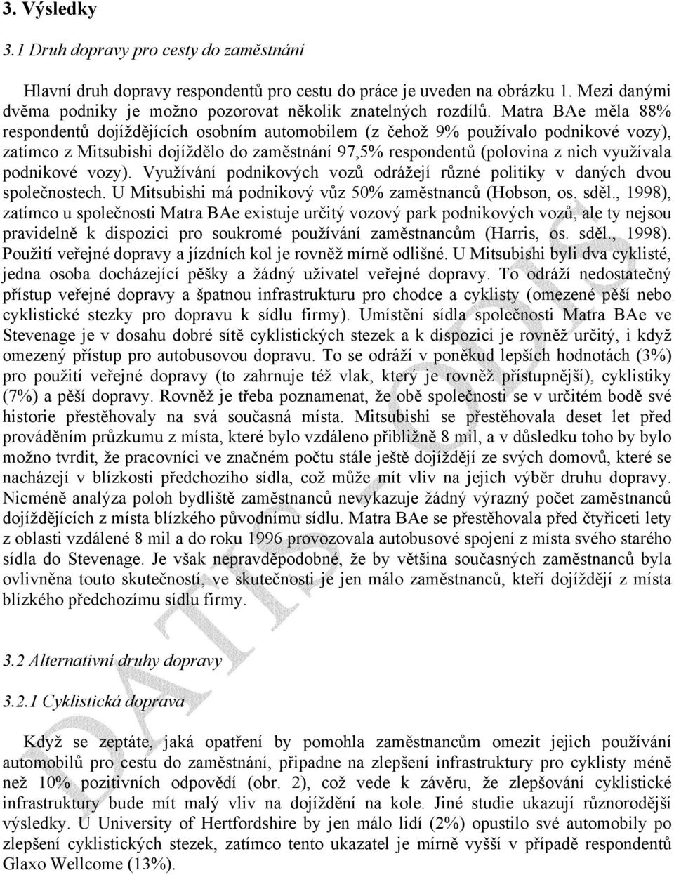 podnikové vozy). Využívání podnikových vozů odrážejí různé politiky v daných dvou společnostech. U Mitsubishi má podnikový vůz 50% zaměstnanců (Hobson, os. sděl.