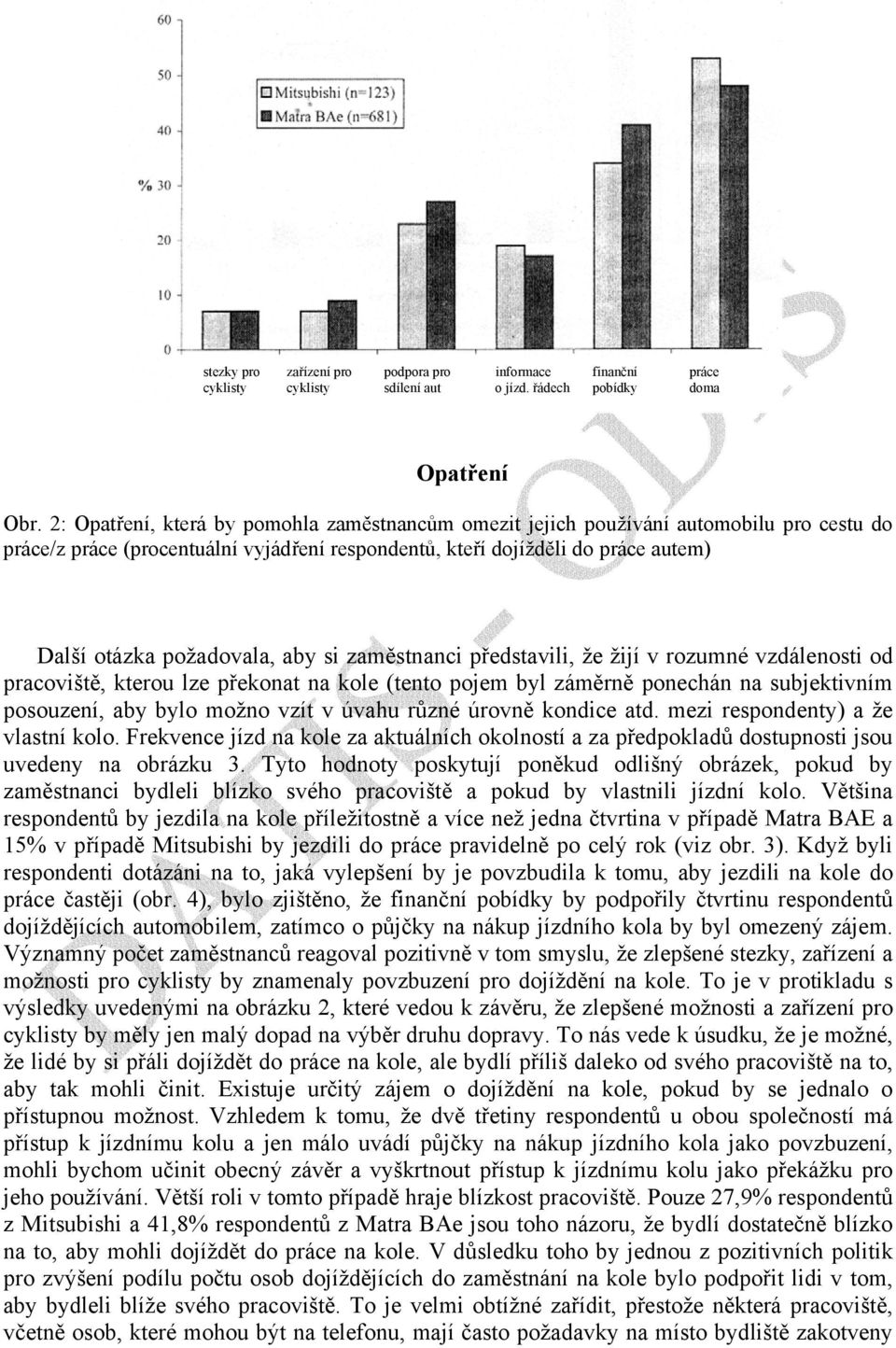 aby si zaměstnanci představili, že žijí v rozumné vzdálenosti od pracoviště, kterou lze překonat na kole (tento pojem byl záměrně ponechán na subjektivním posouzení, aby bylo možno vzít v úvahu různé