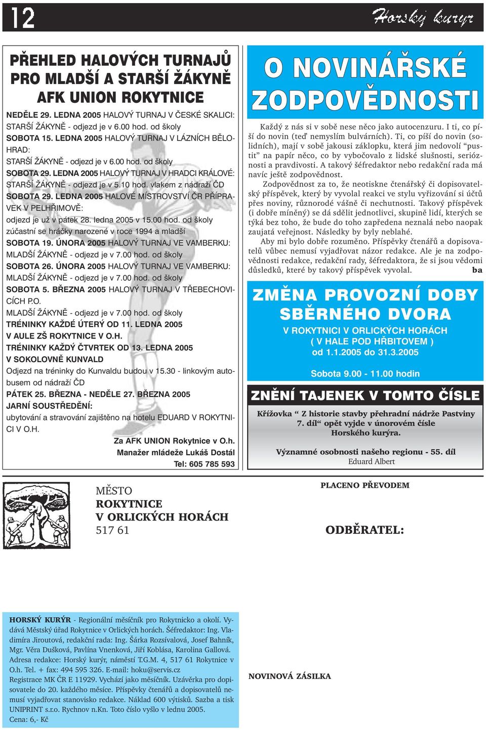 vlakem z nádraží ČD SOBOTA 29. LEDNA 2005 HALOVÉ MÍSTROVSTVÍ ČR PŘÍPRA- VEK V PELHŘIMOVĚ: odjezd je už v pátek 28. ledna 2005 v 15.00 hod.