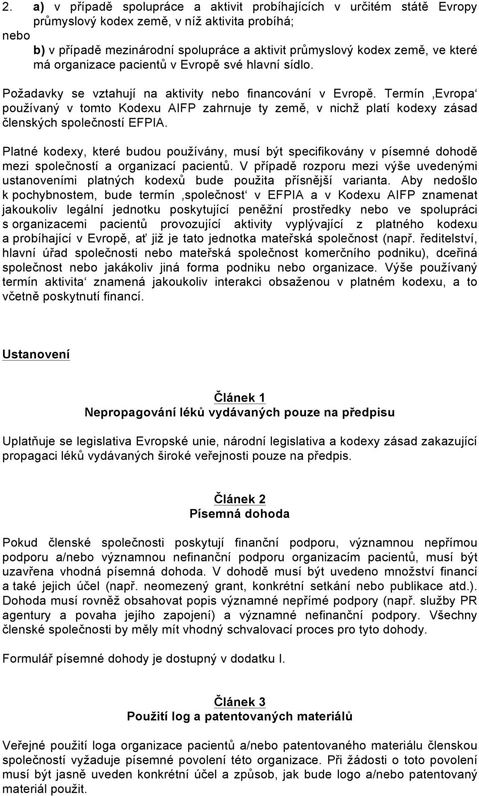 Termín Evropa používaný v tomto Kodexu AIFP zahrnuje ty země, v nichž platí kodexy zásad členských společností EFPIA.