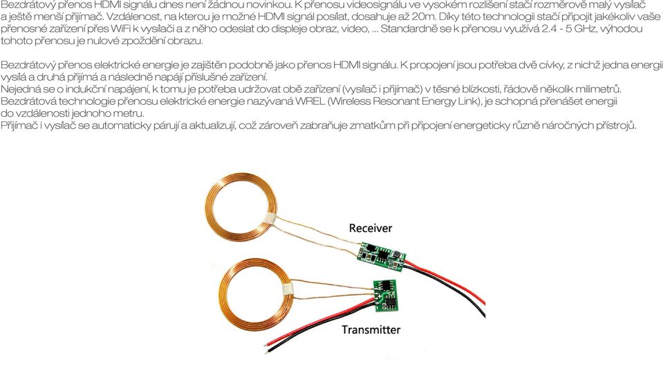 Díky této technologii stačí připojit jakékoliv vaše přenosné zařízení přes WiFi k vysílači a z něho odeslat do displeje obraz, video,... Standardně se k přenosu využívá 2.