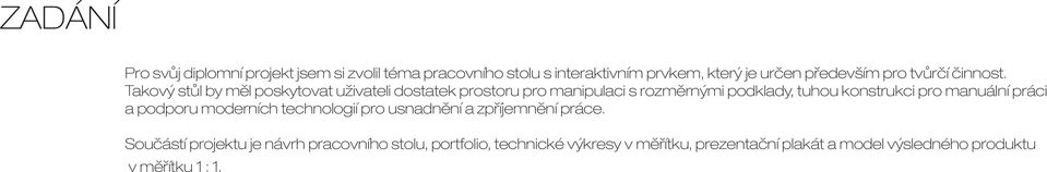 Takový stůl by měl poskytovat uživateli dostatek prostoru pro manipulaci s rozměrnými podklady, tuhou konstrukci pro