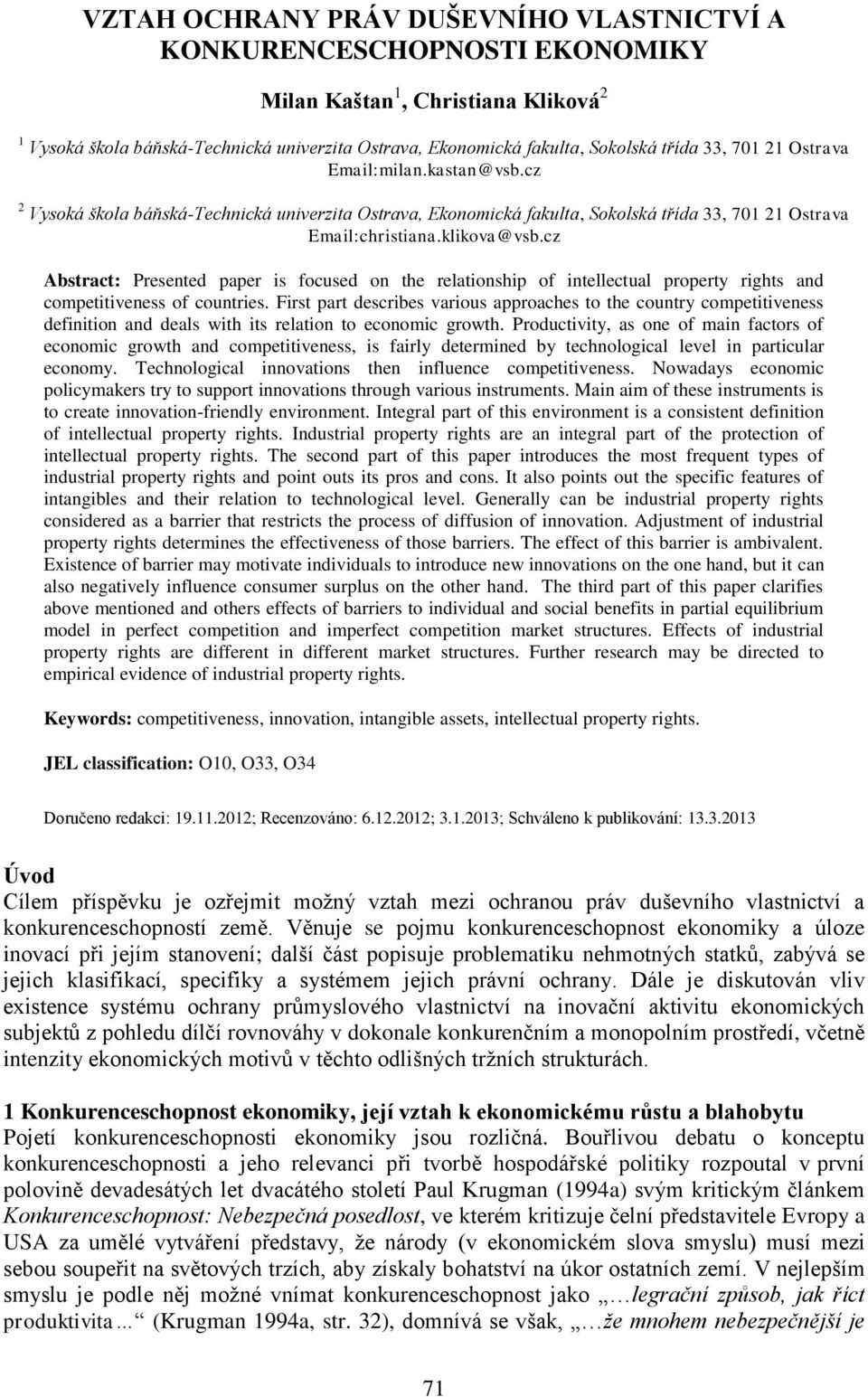 cz Abstract: Presented paper is focused on the relationship of intellectual property rights and competitiveness of countries.