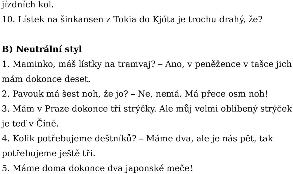 3. Mám v Praze dokonce tři strýčky. Ale můj velmi oblíbený strýček je teď v Číně. 4.