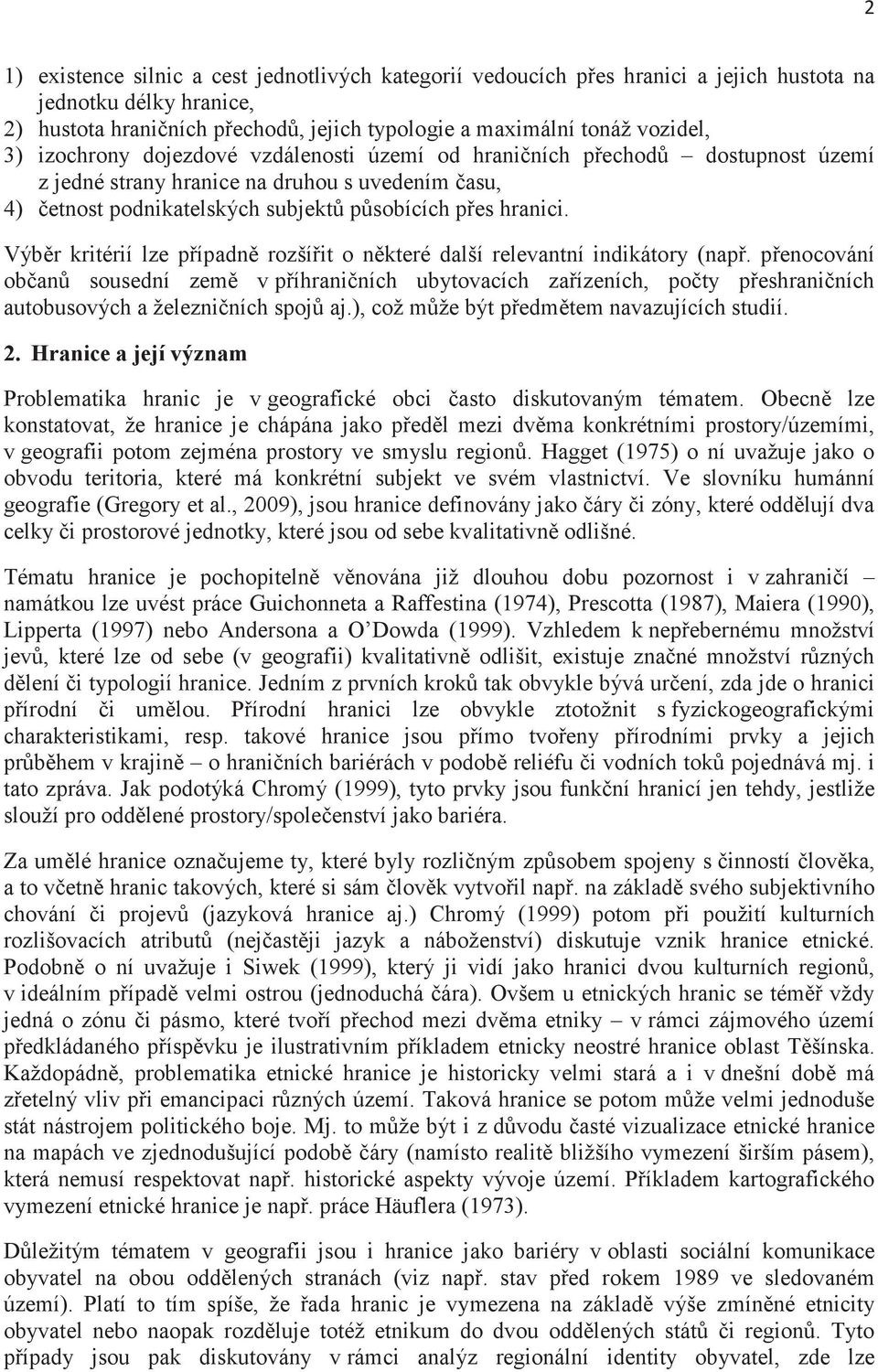 Výbr kritérií lze pípadn rozšíit o nkteré další relevantní indikátory (nap. penocování oban sousední zem v píhraniních ubytovacích zaízeních, poty peshraniních autobusových a železniních spoj aj.