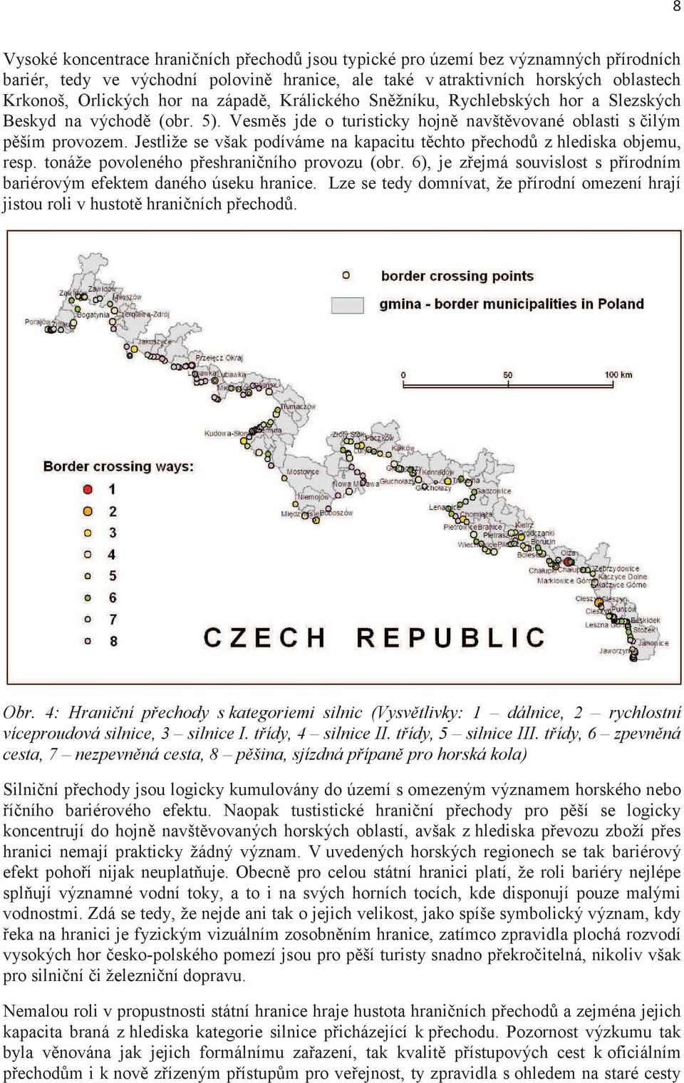 Jestliže se však podíváme na kapacitu tchto pechod z hlediska objemu, resp. tonáže povoleného peshraniního provozu (obr. 6), je zejmá souvislost s pírodním bariérovým efektem daného úseku hranice.