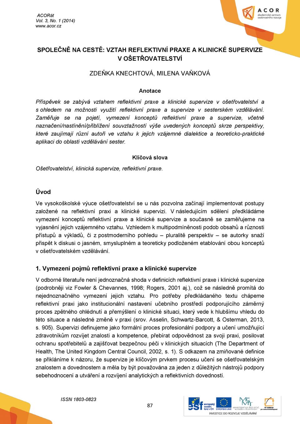 Zaměřuje se na pojetí, vymezení konceptů reflektivní praxe a supervize, včetně naznačení/nastínění/přiblížení souvztažností výše uvedených konceptů skrze perspektivy, které zaujímají různí autoři ve