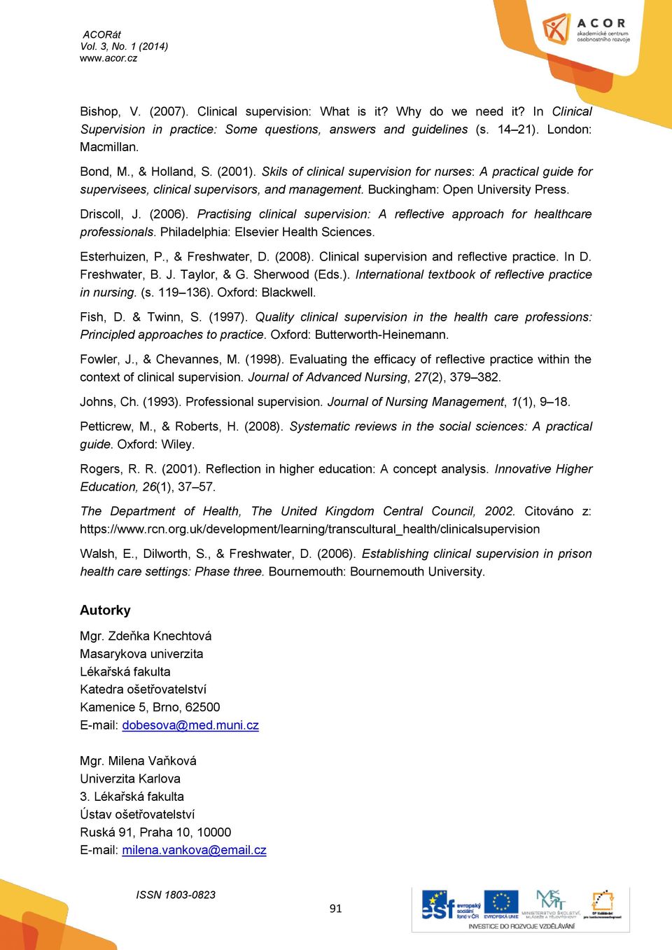 Practising clinical supervision: A reflective approach for healthcare professionals. Philadelphia: Elsevier Health Sciences. Esterhuizen, P., & Freshwater, D. (2008).