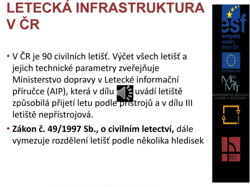 informační příručce (AIP), která v dílu I a II uvádí letiště způsobilá přijetí letu podle