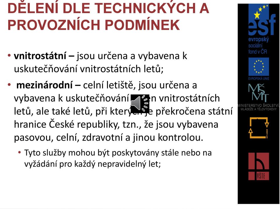 letů, ale také letů, při kterých je překročena státní hranice České republiky, tzn.