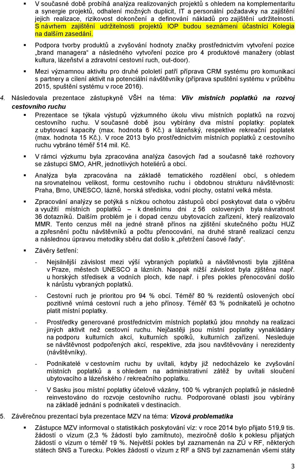 Podpora tvorby produktů a zvyšování hodnoty značky prostřednictvím vytvoření pozice brand managera a následného vytvoření pozice pro 4 produktové manažery (oblast kultura, lázeňství a zdravotní