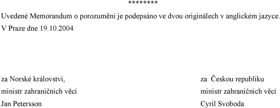 2004 za Norské království, ministr zahraničních věcí Jan