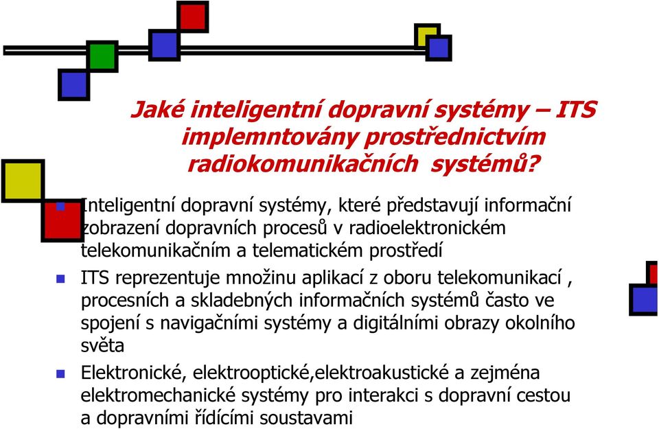 prostředí ITS reprezentuje množinu aplikací z oboru telekomunikací, procesních a skladebných informačních systémů často ve spojení s