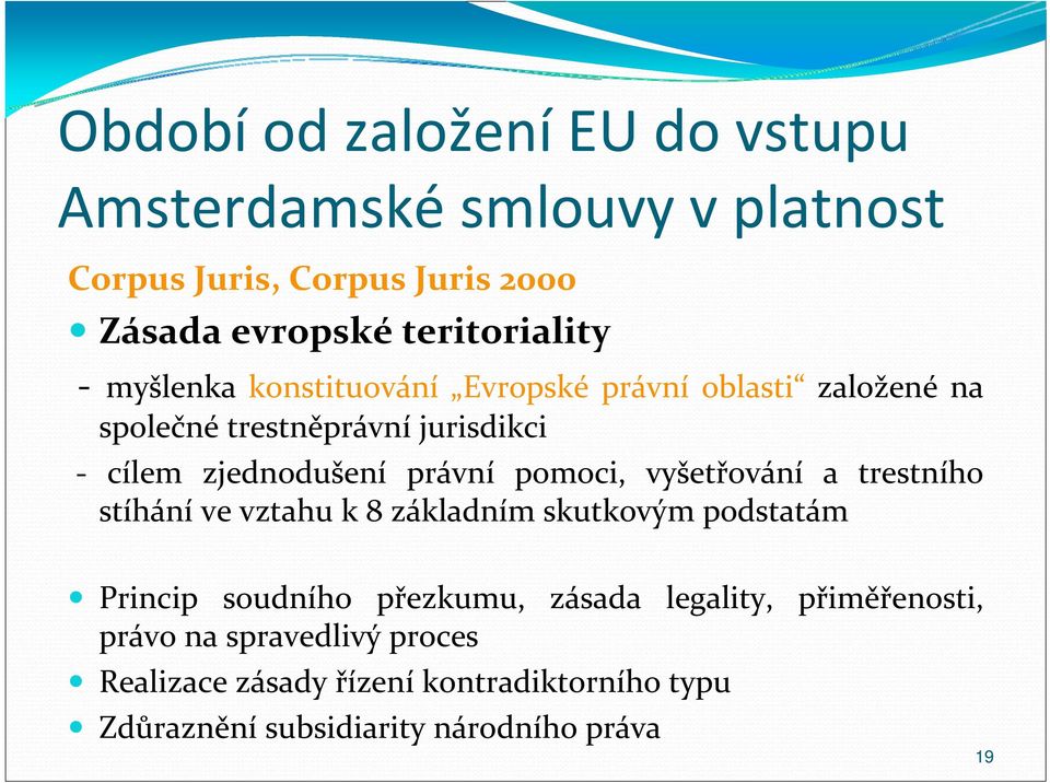 pomoci, vyšetřování a trestního stíhání ve vztahu k 8 základním skutkovým podstatám Princip soudního přezkumu, zásada