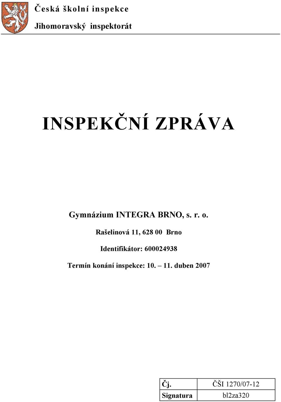 Rašelinová 11, 628 00 Brno Identifikátor: 600024938