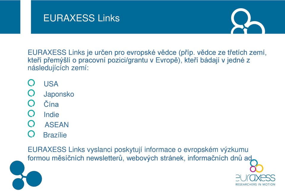 jedné z následujících zemí: USA Japonsko Čína Indie ASEAN Brazílie EURAXESS Links