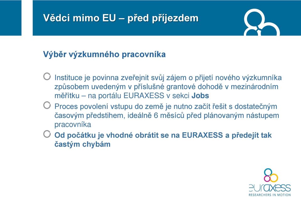 sekci Jobs Proces povolení vstupu do země je nutno začít řešit s dostatečným časovým předstihem, ideálně 6