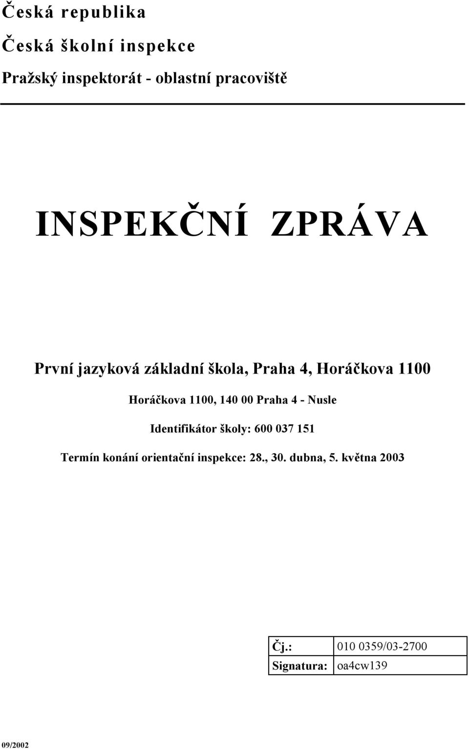 1100, 140 00 Praha 4 - Nusle Identifikátor školy: 600 037 151 Termín konání