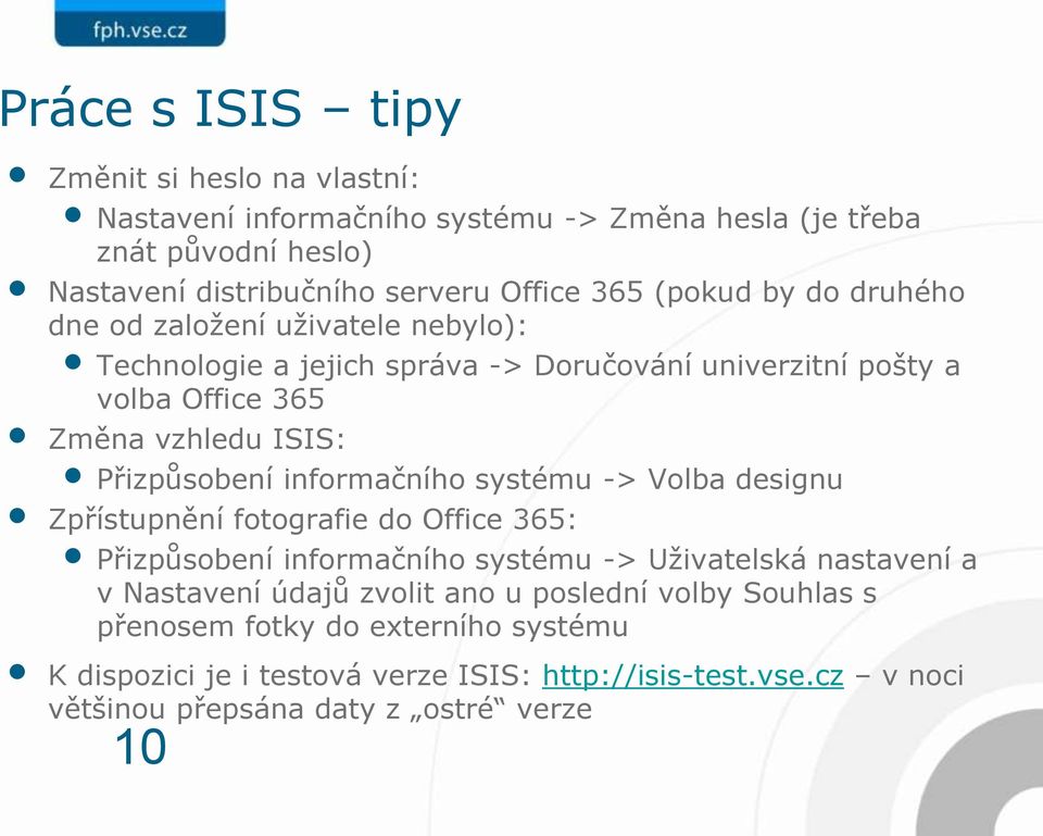 informačního systému -> Volba designu Zpřístupnění fotografie do Office 365: Přizpůsobení informačního systému -> Uživatelská nastavení a v Nastavení údajů zvolit ano