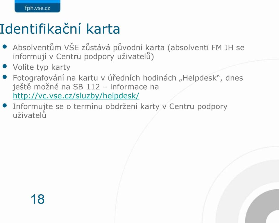 úředních hodinách Helpdesk, dnes ještě možné na SB 112 informace na http://vc.vse.