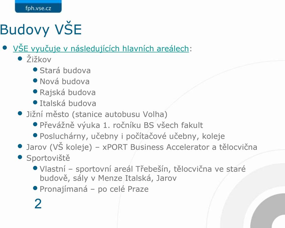 ročníku BS všech fakult Posluchárny, učebny i počítačové učebny, koleje Jarov (VŠ koleje) xport Business