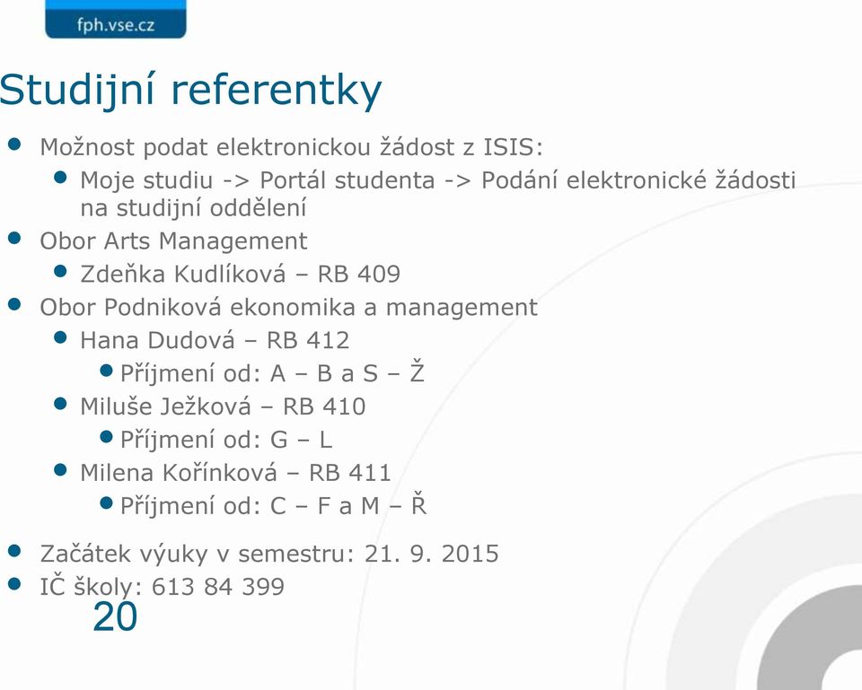 ekonomika a management Hana Dudová RB 412 Příjmení od: A B a S Ž Miluše Ježková RB 410 Příjmení od: G L