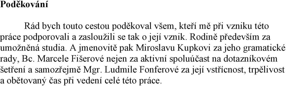 A jmenovitě pak Miroslavu Kupkovi za jeho gramatické rady, Bc.