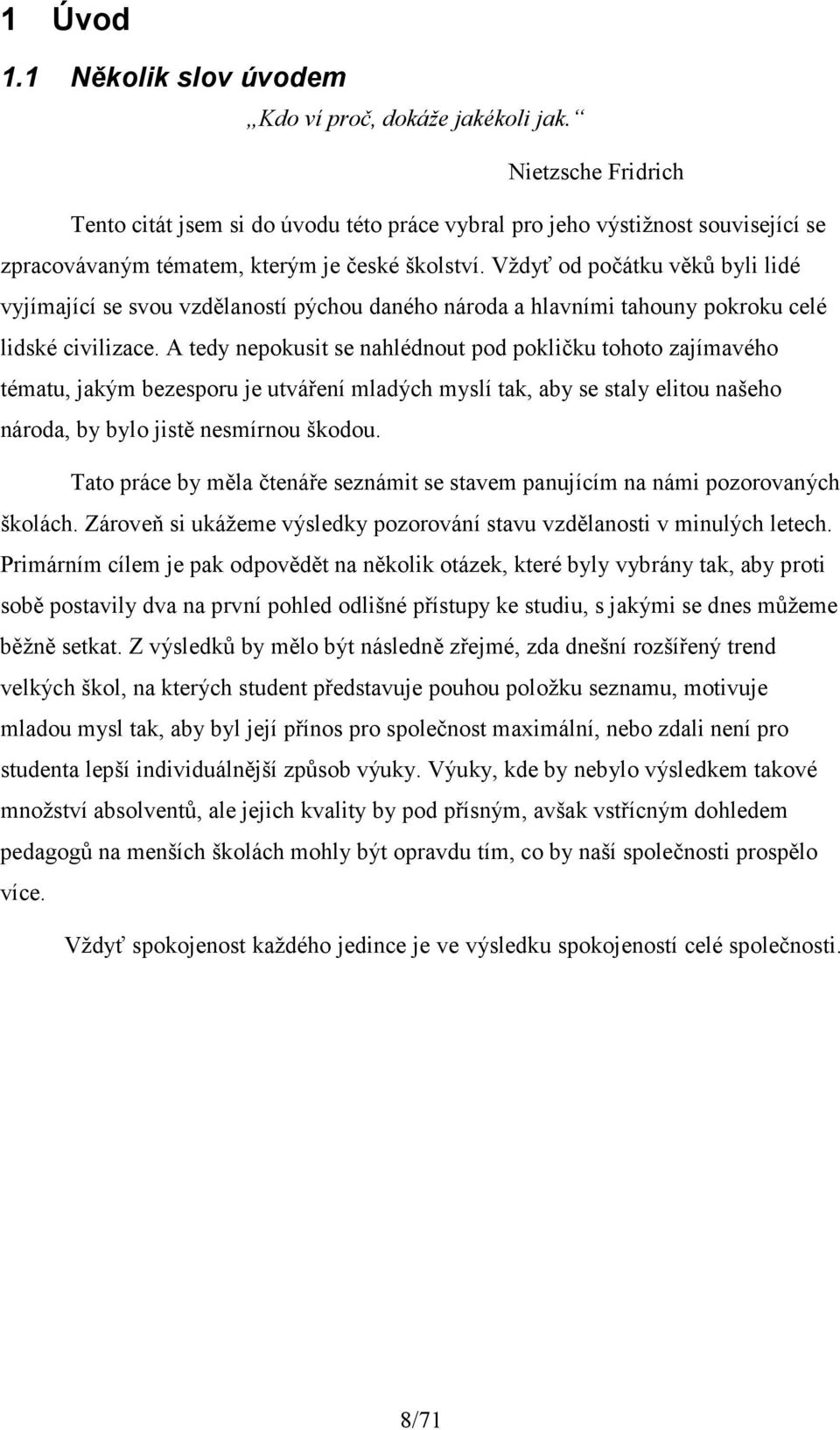 Vždyť od počátku věků byli lidé vyjímající se svou vzdělaností pýchou daného národa a hlavními tahouny pokroku celé lidské civilizace.