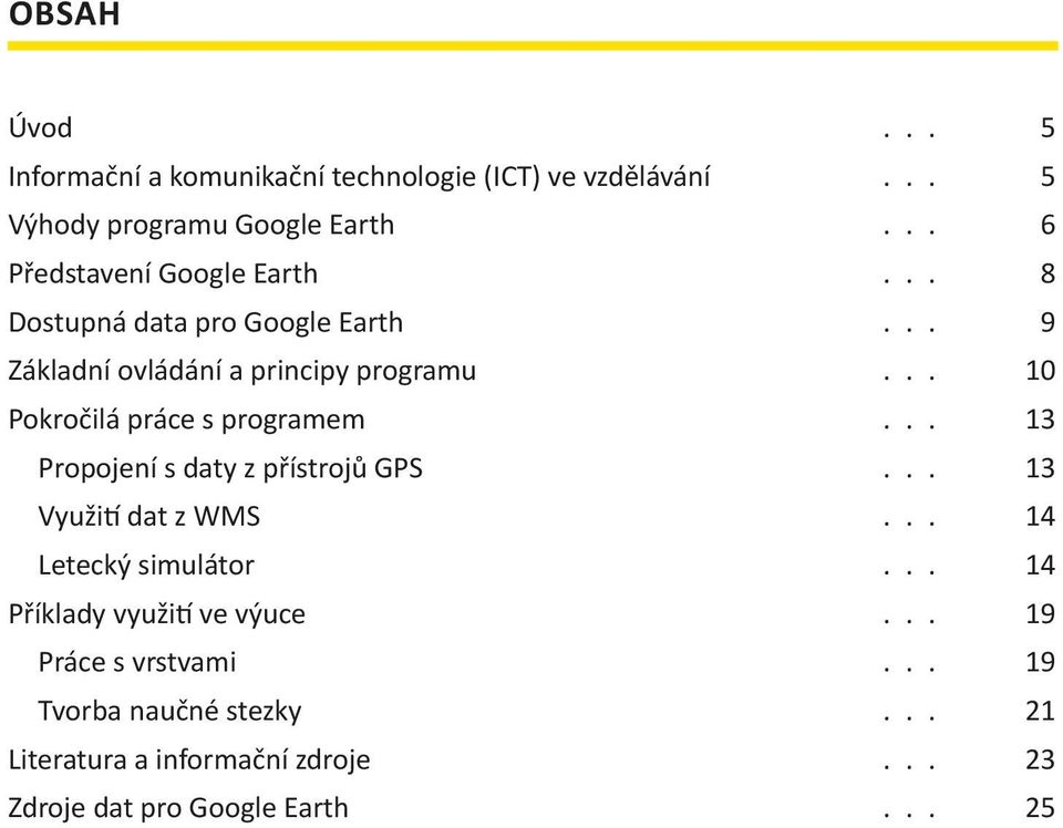 .. 10 Pokročilá práce s programem... 13 Propojení s daty z přístrojů GPS... 13 Využití dat z WMS... 14 Letecký simulátor.