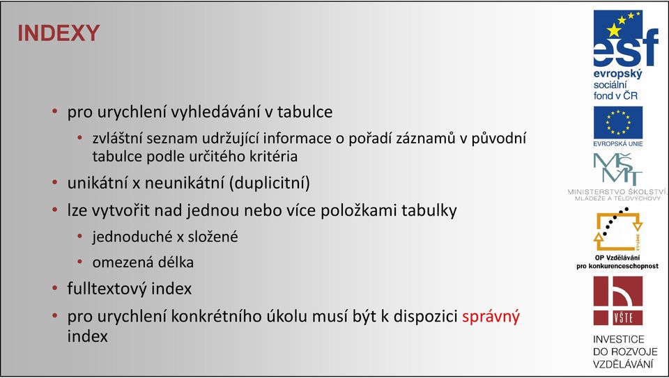 nebo více položkami tabulky jednoduché x složené omezená délka fulltextový index pro urychlení