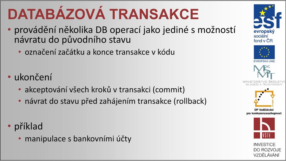 v kódu ukončení akceptování všech kroků v transakci (commit) návrat do